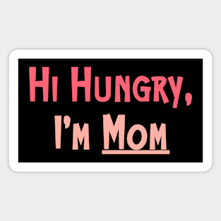 Hi Hungry I'm Mom Funny Mom Quote Mother's Day Magnet